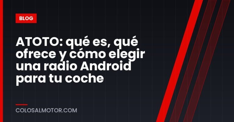 ATOTO: qué es, qué ofrece y cómo elegir una radio Android para tu coche
