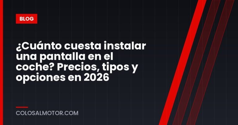 ¿Cuánto cuesta instalar una pantalla en el coche? Precios, tipos y opciones en 2026