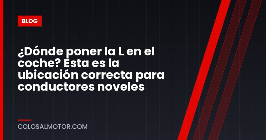 ¿Dónde poner la L en el coche? Esta es la ubicación correcta para conductores noveles