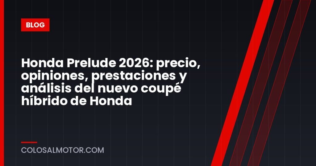 Honda Prelude 2026: precio, opiniones, prestaciones y análisis del nuevo coupé híbrido de Honda