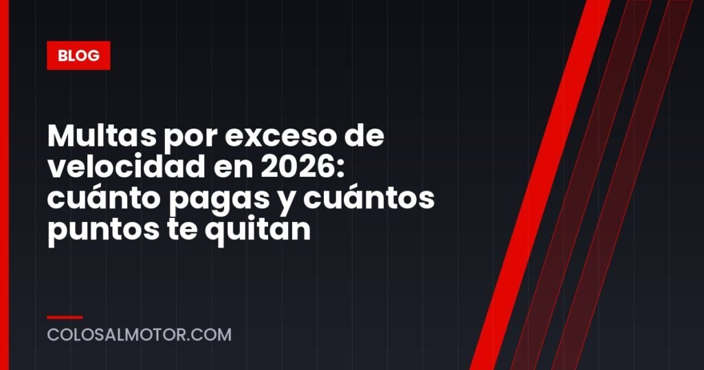 Multas por exceso de velocidad en 2026: cuánto pagas y cuántos puntos te quitan