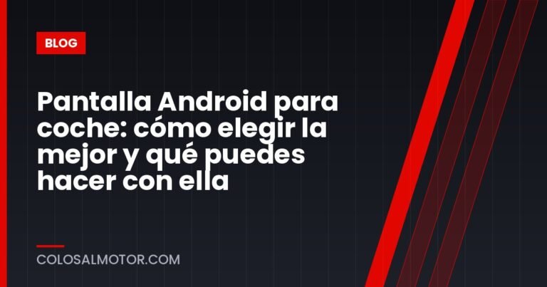 Pantalla Android para coche: cómo elegir la mejor y qué puedes hacer con ella