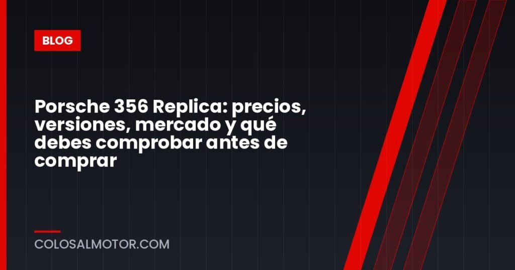 Porsche 356 Replica: precios, versiones, mercado y qué debes comprobar antes de comprar