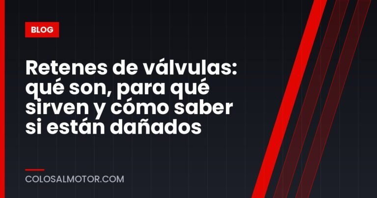 Retenes de válvulas: qué son, para qué sirven y cómo saber si están dañados