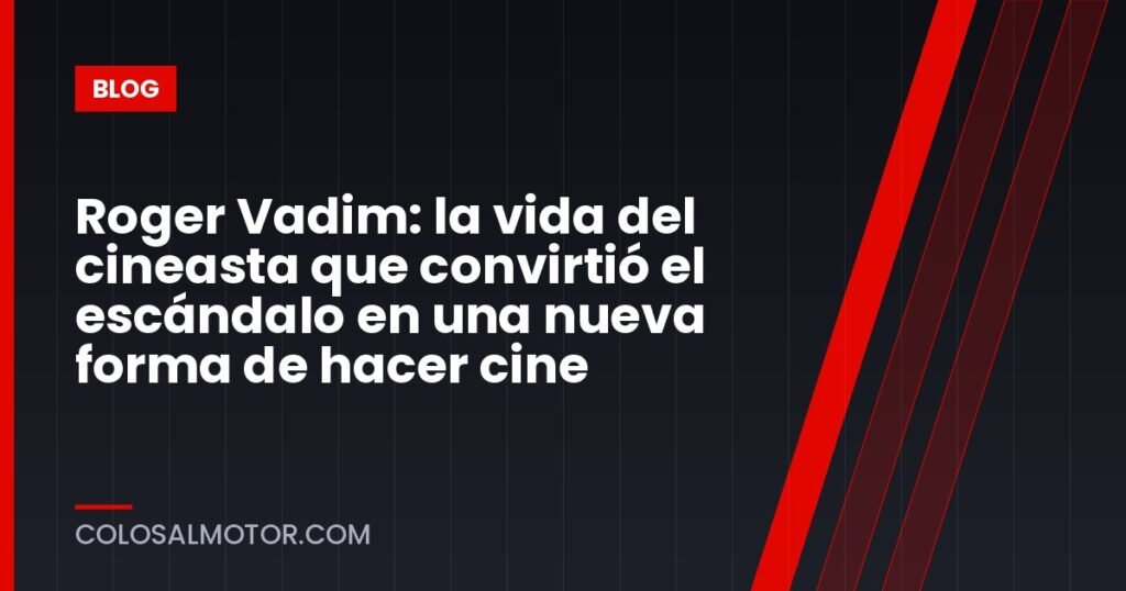 Roger Vadim: la vida del cineasta que convirtió el escándalo en una nueva forma de hacer cine