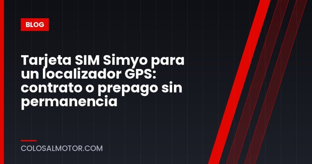 Tarjeta SIM Simyo para un localizador GPS: contrato o prepago sin permanencia