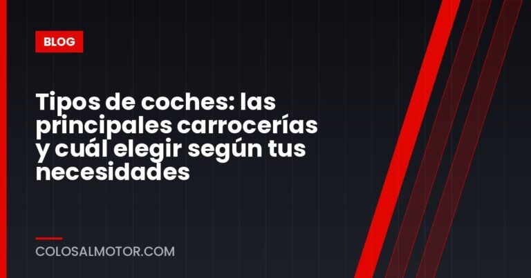 Tipos de coches: las principales carrocerías y cuál elegir según tus necesidades
